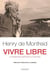 Vivre libre - le testament spirituel d'un écrivain