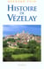 Histoire de vezelay des origines a l'an 2000