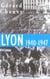 Lyon, 1940-1947 l'occupation, la liberation, l'epuration