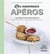 Les nouveaux apéros - 100 recettes inratables