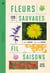 Fleurs sauvages au fil des saisons : 120 espèces