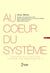 AU COEUR DU SYSTEME