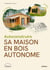 Autoconstruire sa maison en bois autonome
