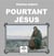 Pourtant jésus