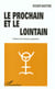 LE PROCHAIN ET LE LOINTAIN