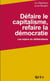 Défaire le capitalisme, refaire la démocratie - les enjeux du délibéralisme