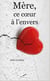 Mère, ce coeur à l'envers