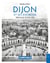 Dijon et ses environs : Mémoire d'une ville