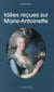 Idees reçues sur Marie-Antoinette