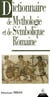 Dictionnaire de mythologie et de symbolique romaine