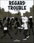 Regard trouble