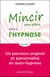 Mincir sans effort grâce à l'hypnose : Un parcours original et personnalisé en auto-hypnose