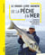 Le grand livre de la pêche en mer : Espèces, techniques, matériel