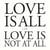 Love Is All Or Love Is Not At All