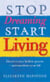 Stop Dreaming, Start Living - Discover your hidden powers - and transform your life