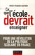 Ce que l'école devrait enseigner - Pour une révolution de la politique scolaire en France