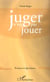 Juger n'est pas jouer