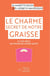 Le charme secret de notre graisse et son rôle en faveur de notre santé