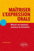 Maîtriser l'expression orale - réussir ses examens, concours et entretiens