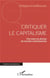 Critiquer le capitalisme - une mise en abyme du monde contemporain