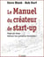 Le manuel du créateur de start-up - étape par étape, bâtissez une entreprise formidables