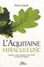 L'aquitaine miraculeuse - fontaines, sentiers, chapelles, forêts, rivières et autres lieux magiques