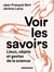 Voir les savoirs : lieux, objets et gestes de la science
