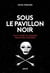 Sous le pavillon noir, vie et mort du dernier pirate des caraïbes