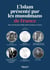 L'Islam présenté par les musulmans de France : Pour une histoire intellectuelle de l'Islam en France