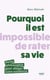 Pourquoi il est impossible de rater sa vie : Petite philosophie pour alléger votre existence