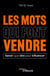 Les mots qui font vendre : Savoir quoi dire pour influencer