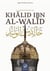 Khalid Ibn Al-Walid : la biographie