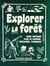 Explorer la forêt : guide pratique pour se nourrir, découvrir, fabriquer