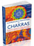 Comprendre et harmoniser les chakras - découvrez le pouvoir des chakras sur le corps, l'esprit, le mental, et leurs principaux bienfaits