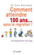 Comment atteindre 100 ans... sans le regretter ! un programme anti-âge
