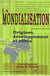La mondialisation - origines, développement et effets