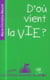 D'où vient la vie ?
