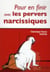 Pour en finir avec les pervers narcissiques