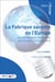 La fabrique savante de l'Europe - une archéologie des savoirs de l'Europe communautaire