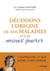Décodons l'origine de nos maladies pour mieux guérir