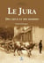 Le jura - des lieux et des hommes