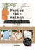 Papier fait maison : Réussir son papier recyclé, fleuri, texturé, à motifs...