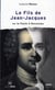 Le Fils De Jean-Jacques Ou La Faute A Rousseau