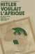 Hitler voulait l'afrique - les plans secrets pour une afrique pacifiste, 1933-1945