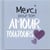 Merci pour ton amour, toujours
