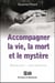 Accompagner la vie, la mort et le mystère - écoute-moi... avec tendresse