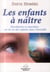 Les enfants à naître - révélations et anecdotes sur la vie des enfants dans l'invisible