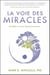 La voie des miracles : accédez à votre supraconscience
