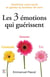 Les 3 emotions qui guerissent