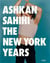 Ashkan sahihi the new york years /anglais